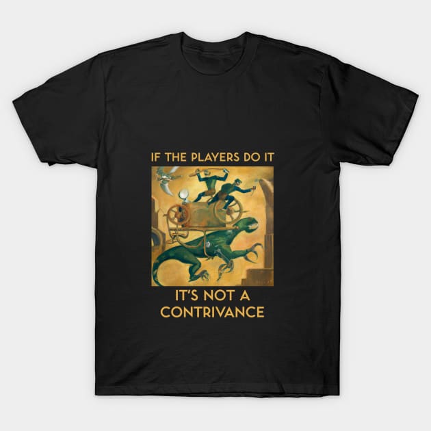 If the Players Do It It's Not a Contrivance T-Shirt by kenrobin